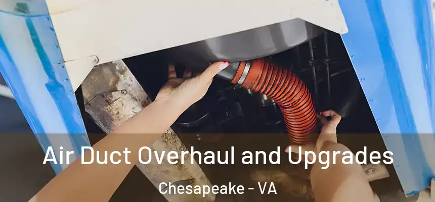  Air Duct Overhaul and Upgrades Chesapeake - VA