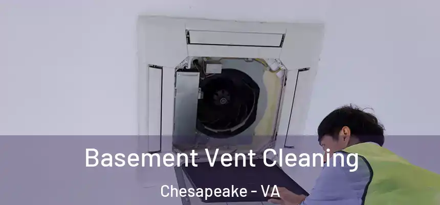 Basement Vent Cleaning Chesapeake - VA