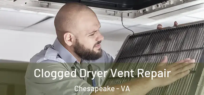  Clogged Dryer Vent Repair Chesapeake - VA