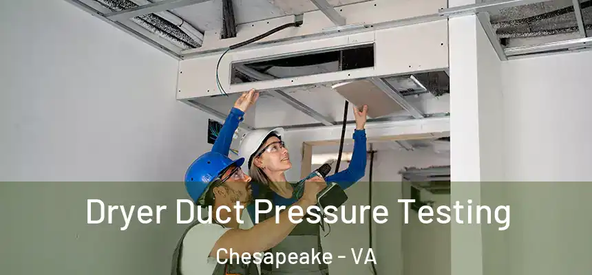 Dryer Duct Pressure Testing Chesapeake - VA