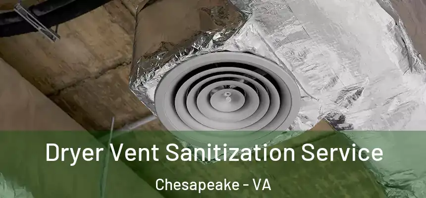 Dryer Vent Sanitization Service Chesapeake - VA