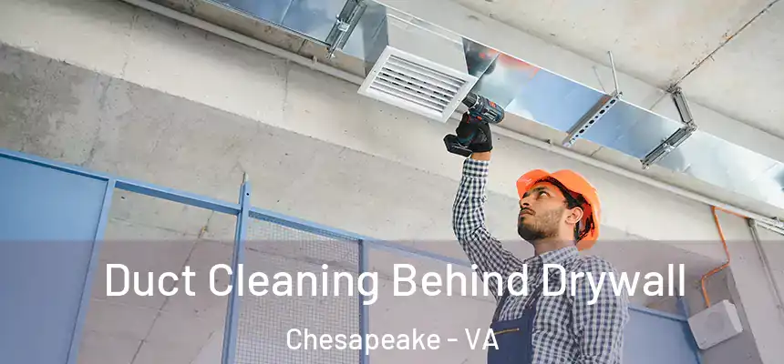 Duct Cleaning Behind Drywall Chesapeake - VA