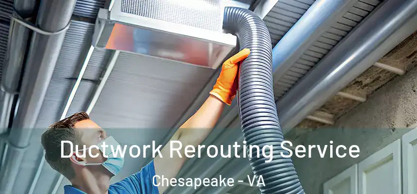  Ductwork Rerouting Service Chesapeake - VA