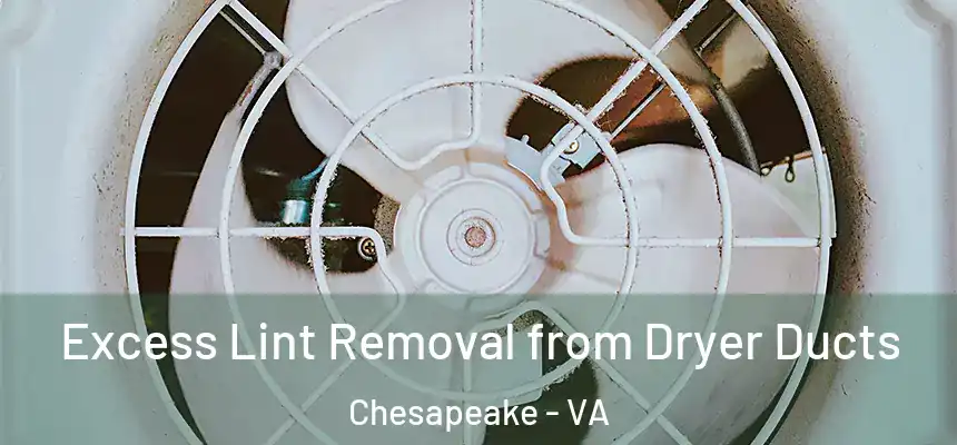  Excess Lint Removal from Dryer Ducts Chesapeake - VA