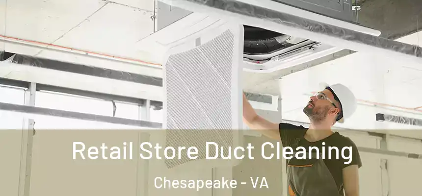 Retail Store Duct Cleaning Chesapeake - VA