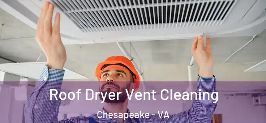 Roof Dryer Vent Cleaning Chesapeake - VA