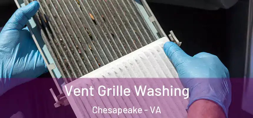 Vent Grille Washing Chesapeake - VA