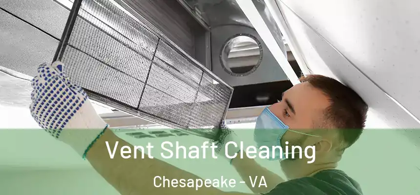 Vent Shaft Cleaning Chesapeake - VA