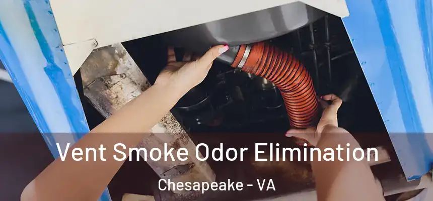  Vent Smoke Odor Elimination Chesapeake - VA