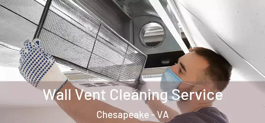 Wall Vent Cleaning Service Chesapeake - VA