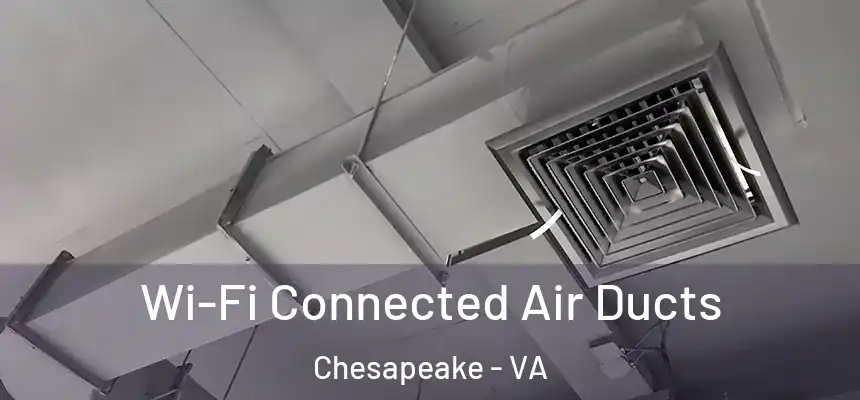  Wi-Fi Connected Air Ducts Chesapeake - VA